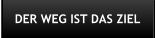 DER WEG IST DAS ZIEL