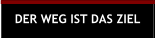 DER WEG IST DAS ZIEL